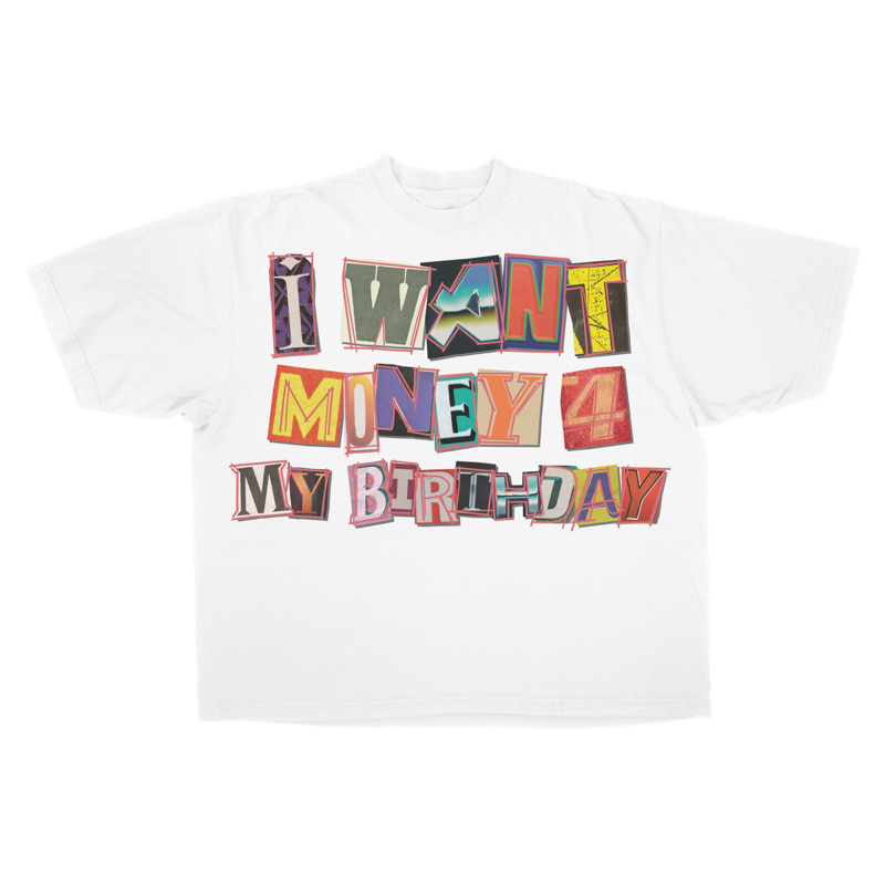 I Want Money 4 My Birthday Tee (White)